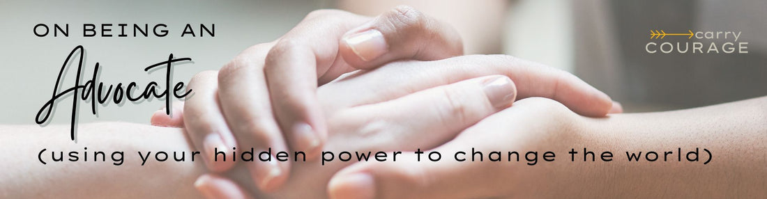 On being an advocate (using your hidden power to change the world)
