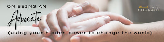 On being an advocate (using your hidden power to change the world)