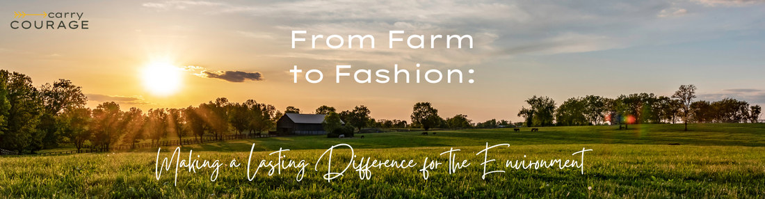 From Farm to Fashion: Making a Lasting Difference for the Environment